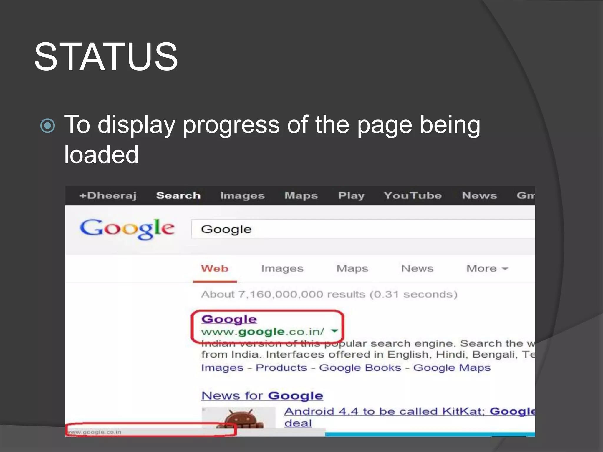 STATUS
 To display progress of the page being
loaded
 