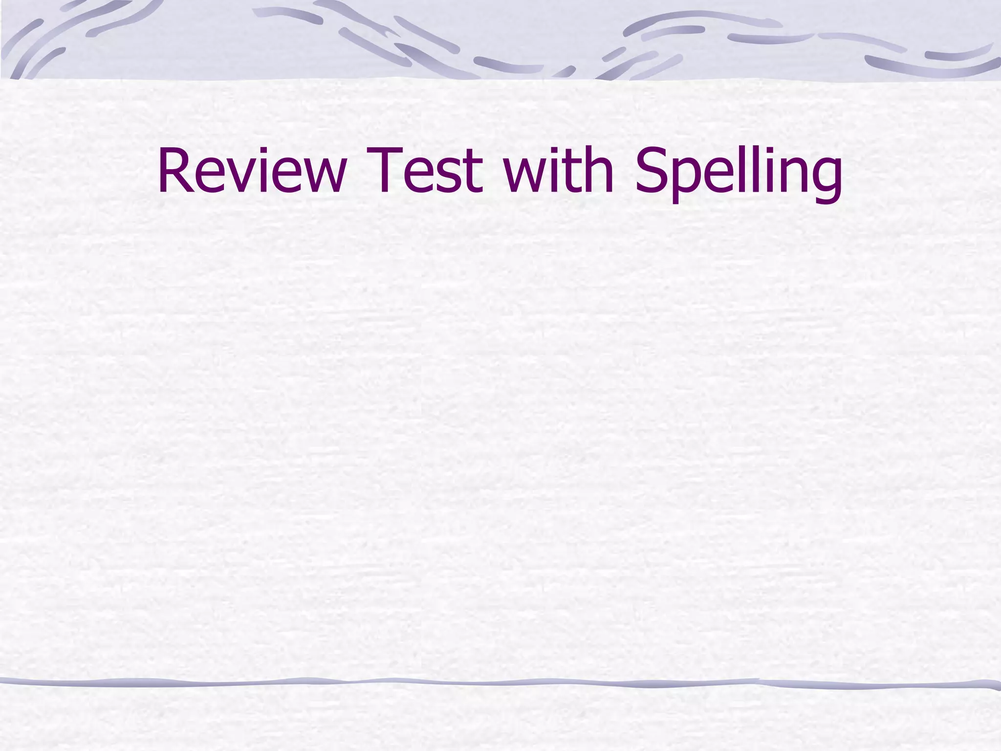 Review Test with Spelling
 