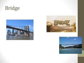 Bridge
 
