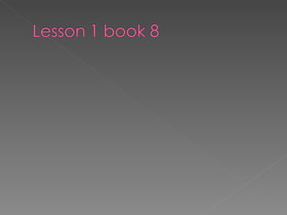 Lesson 1 book 8