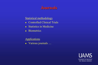 Journals
Statistical methodology
 Controlled Clinical Trials
 Statistics in Medicine
 Biometrics
Applications
 Various journals …
 