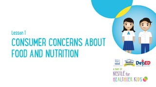 Lesson 1
CONSUMER CONCERNS ABOUT
FOOD AND NUTRITION
 