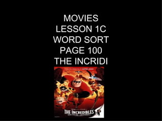 MOVIES LESSON 1C WORD SORT PAGE 100 THE INCRIDI THE INC 