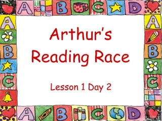 Arthur’s Reading Race Lesson 1 Day 2 