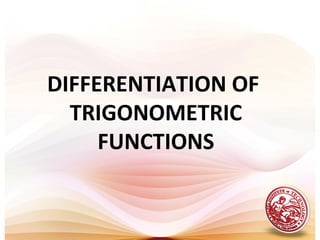 DIFFERENTIATION OF
TRIGONOMETRIC
FUNCTIONS
 