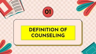 DEFINITION OF
COUNSELING
01
 