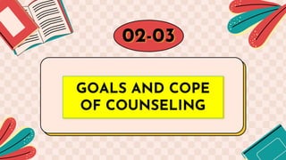 GOALS AND COPE
OF COUNSELING
02-03
 