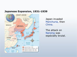 Japanese Expansion, 1931-1939 Japan invaded  Manchuria,  then  China. The attack on  Nanjing  was especially brutal. 