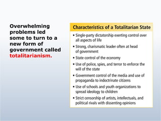 Overwhelming problems led some to turn to a  new form of government called  totalitarianism.   