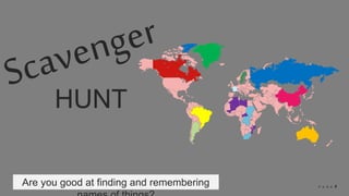 © 2018 Slidefabric.com All rights reserved. P A G E 4
HUNT
Are you good at finding and remembering
 