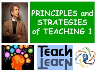 PRINCIPLES and
STRATEGIES
of TEACHING 1
 