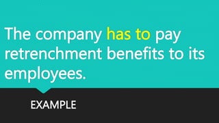 EXAMPLE
The company has to pay
retrenchment benefits to its
employees.
 