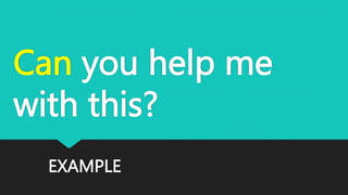 EXAMPLE
Can you help me
with this?
 