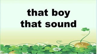 that boy
that sound
 