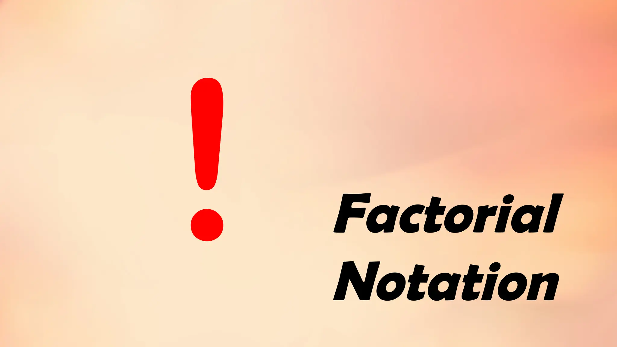 ! Factorial
Notation