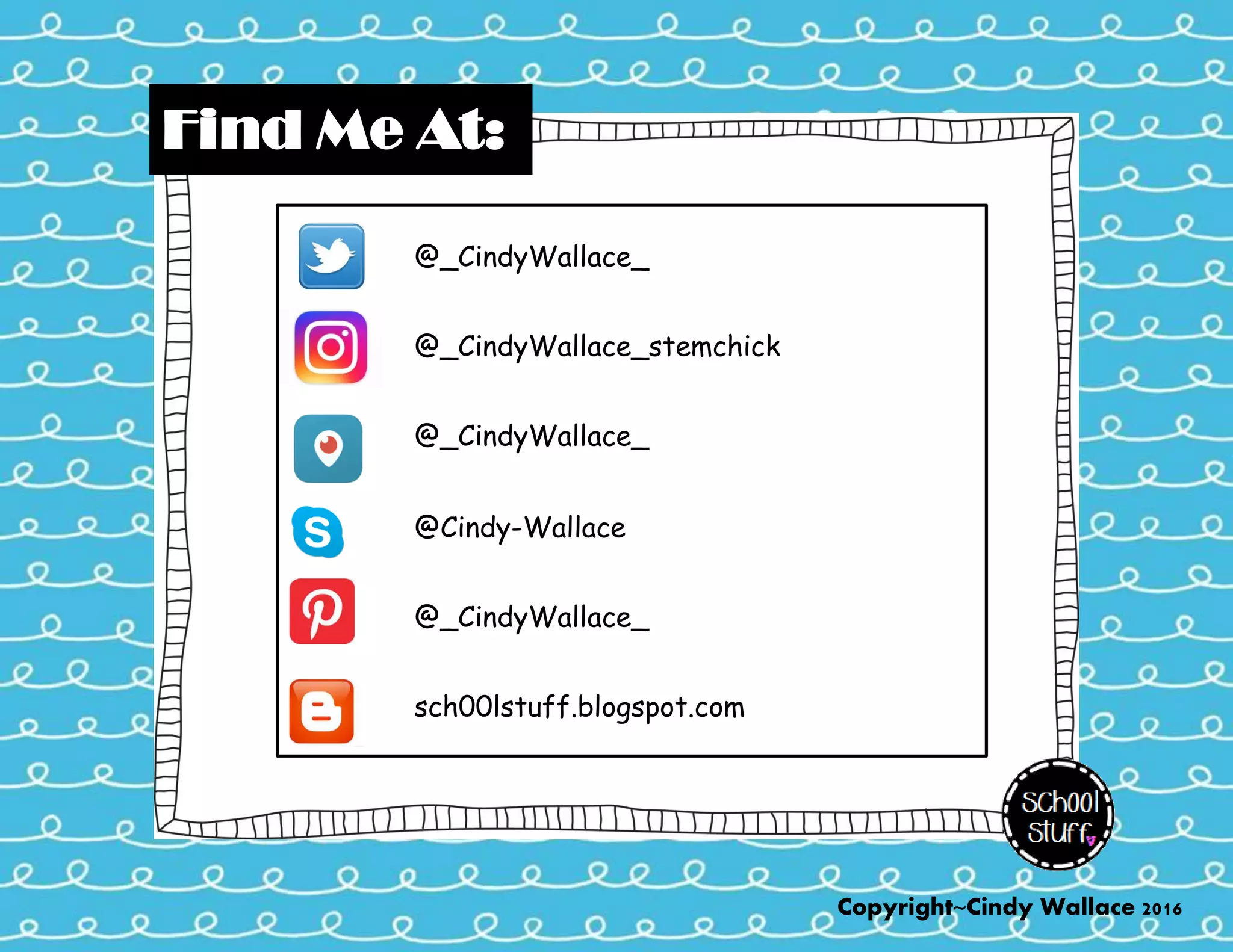 @_CindyWallace_
@_CindyWallace_stemchick
@_CindyWallace_
@Cindy-Wallace
@_CindyWallace_
sch00lstuff.blogspot.com
Copyright~Cindy Wallace 2016
Find Me At:
 