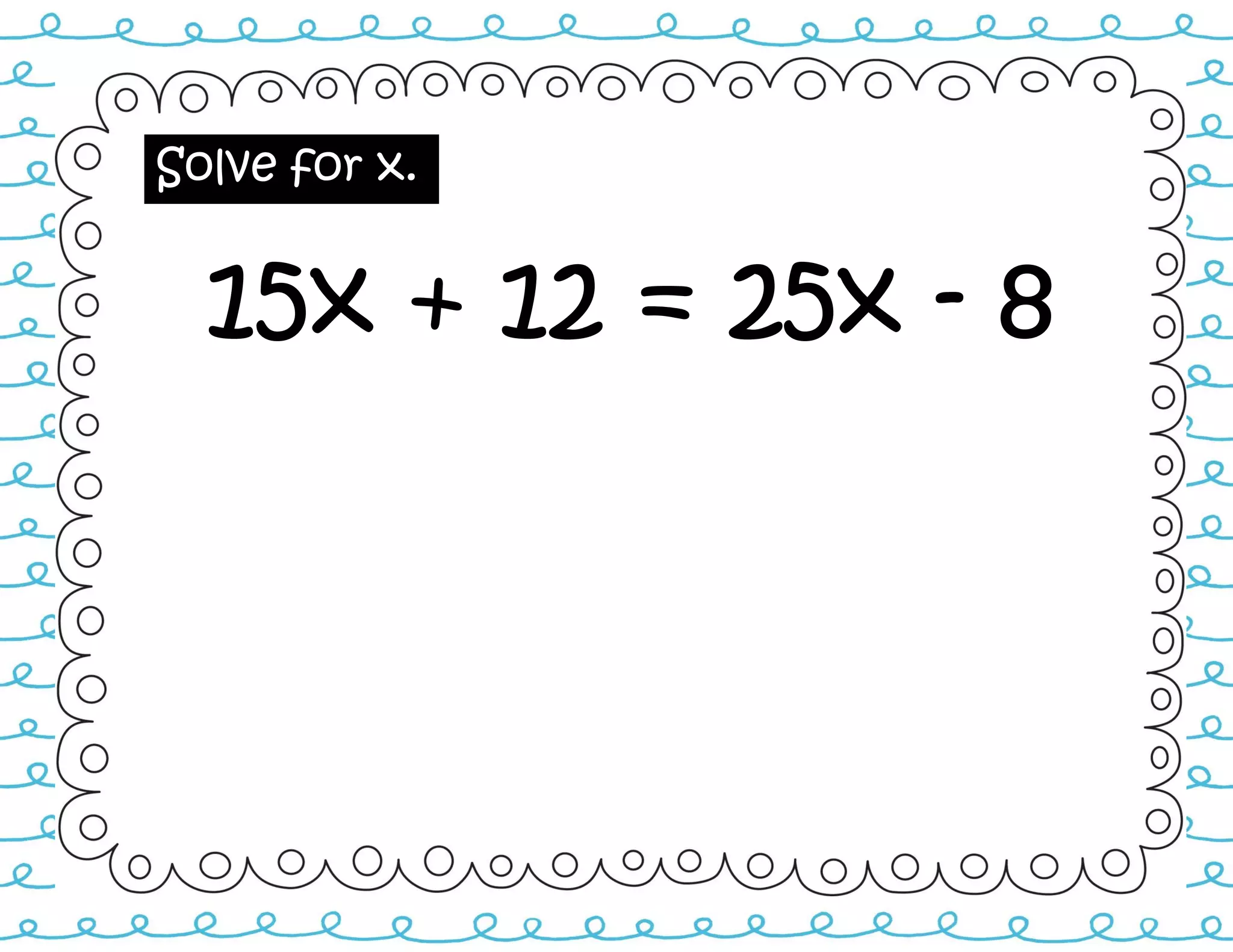 Solve for x.
15x + 12 = 25x - 8
 