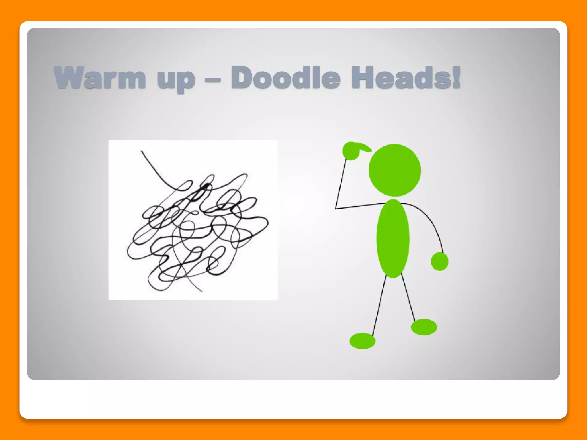 Warm up – Doodle Heads!
 