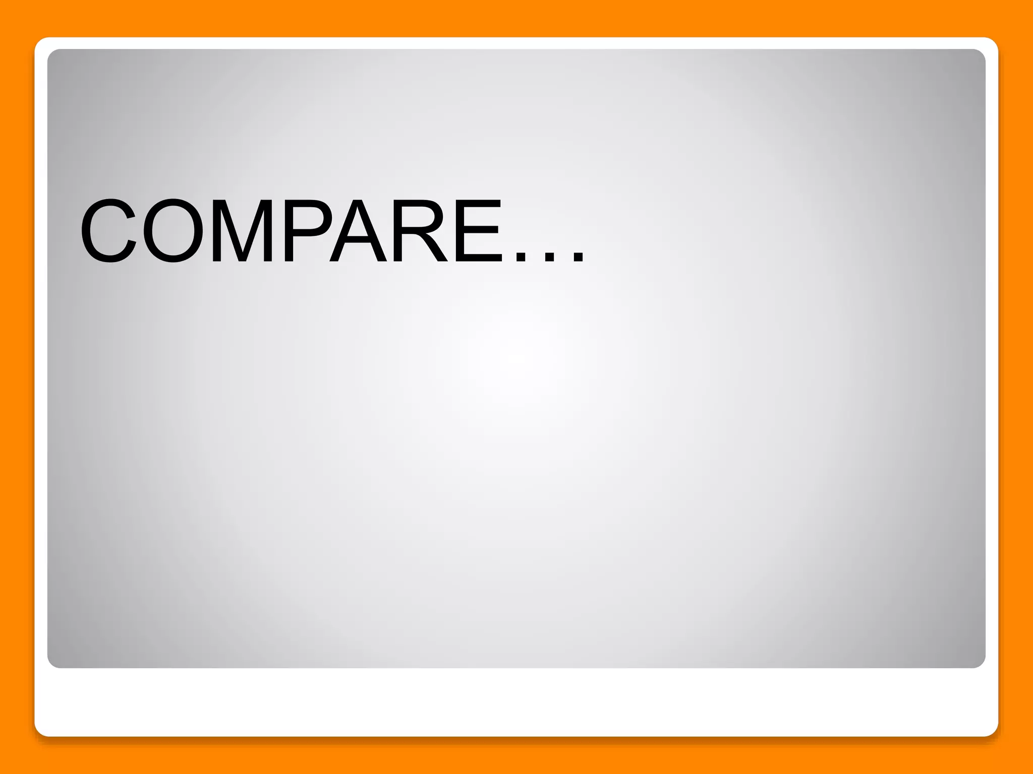 COMPARE…
 