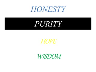 HONESTY
PURITY
HOPE
WISDOM
 