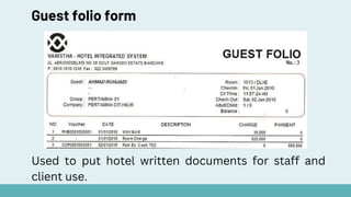 Guest folio form
Used to put hotel written documents for staff and
client use.
 