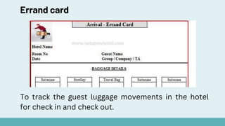 Errand card
To track the guest luggage movements in the hotel
for check in and check out.
 
