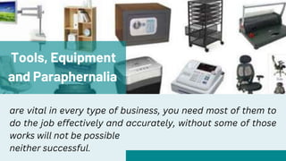 Tools, Equipment
and Paraphernalia
are vital in every type of business, you need most of them to
do the job effectively and accurately, without some of those
works will not be possible
neither successful.
 