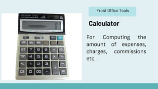 Front Office Tools
Calculator
For Computing the
amount of expenses,
charges, commissions
etc.
 