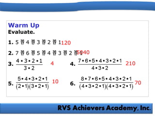 Warm Up
Evaluate.
1. 5  4  3  2  1
2. 7  6  5  4  3  2  1
3. 4.
5. 6.
120
5040
4 210
10 70
 