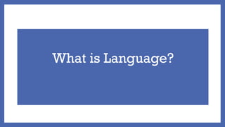 What is Language?
 