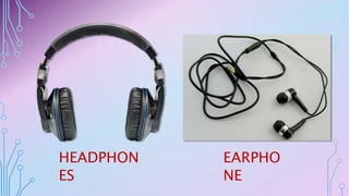 HEADPHON
ES
EARPHO
NE
 