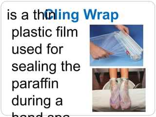 Cling Wrap
is a thin
plastic film
used for
sealing the
paraffin
during a
 