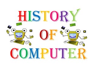 History
of
Computer

 