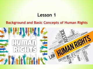 Lesson 1
Background and Basic Concepts of Human Rights
 