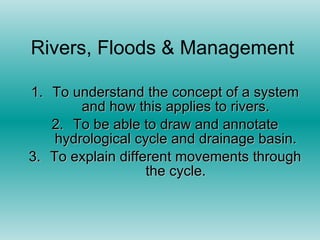 Rivers, Floods & Management ,[object Object],[object Object],[object Object]