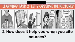 2. How does it help you when you cite
sources?
 