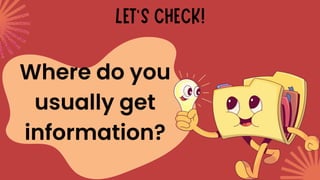 Where do you
usually get
information?
 