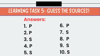Answers:
1. P
2. P
3. S
4. P
5. S
6. P
7. S
8. P
9. S
10. S
 