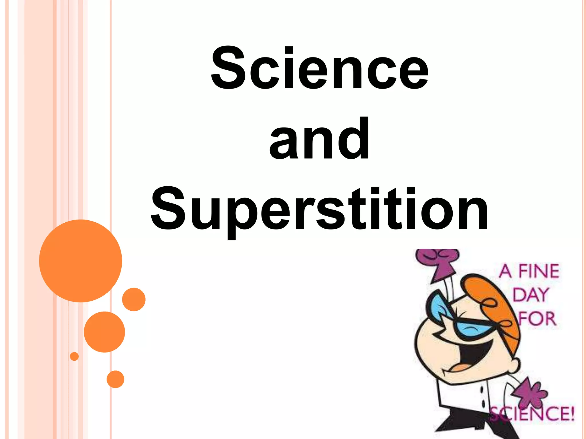 Science
and
Superstition
 