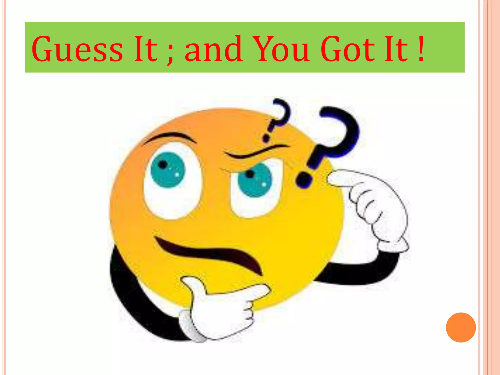 Guess It ; and You Got It !
 