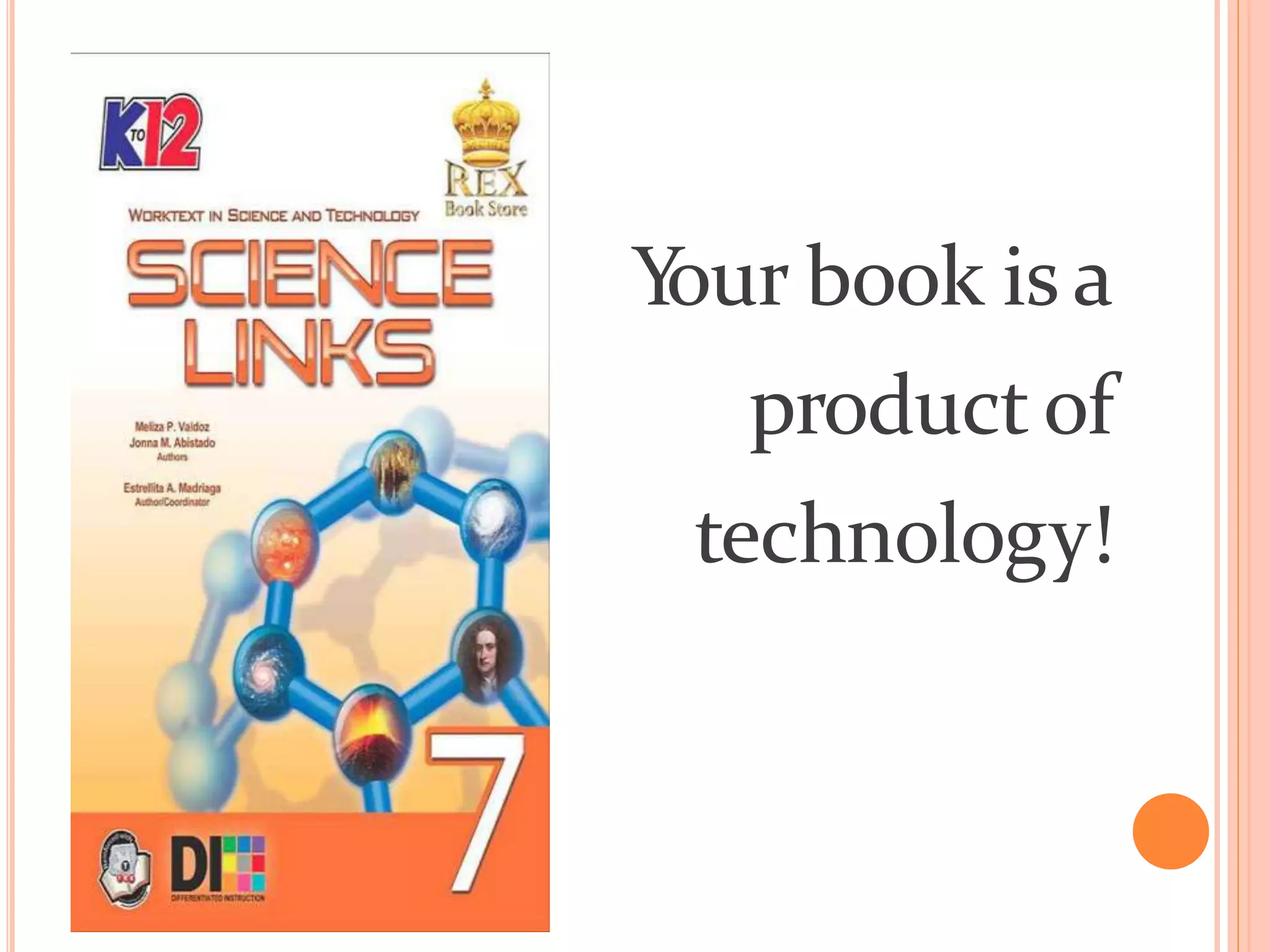 Y
our book is a
product of
technology!
 