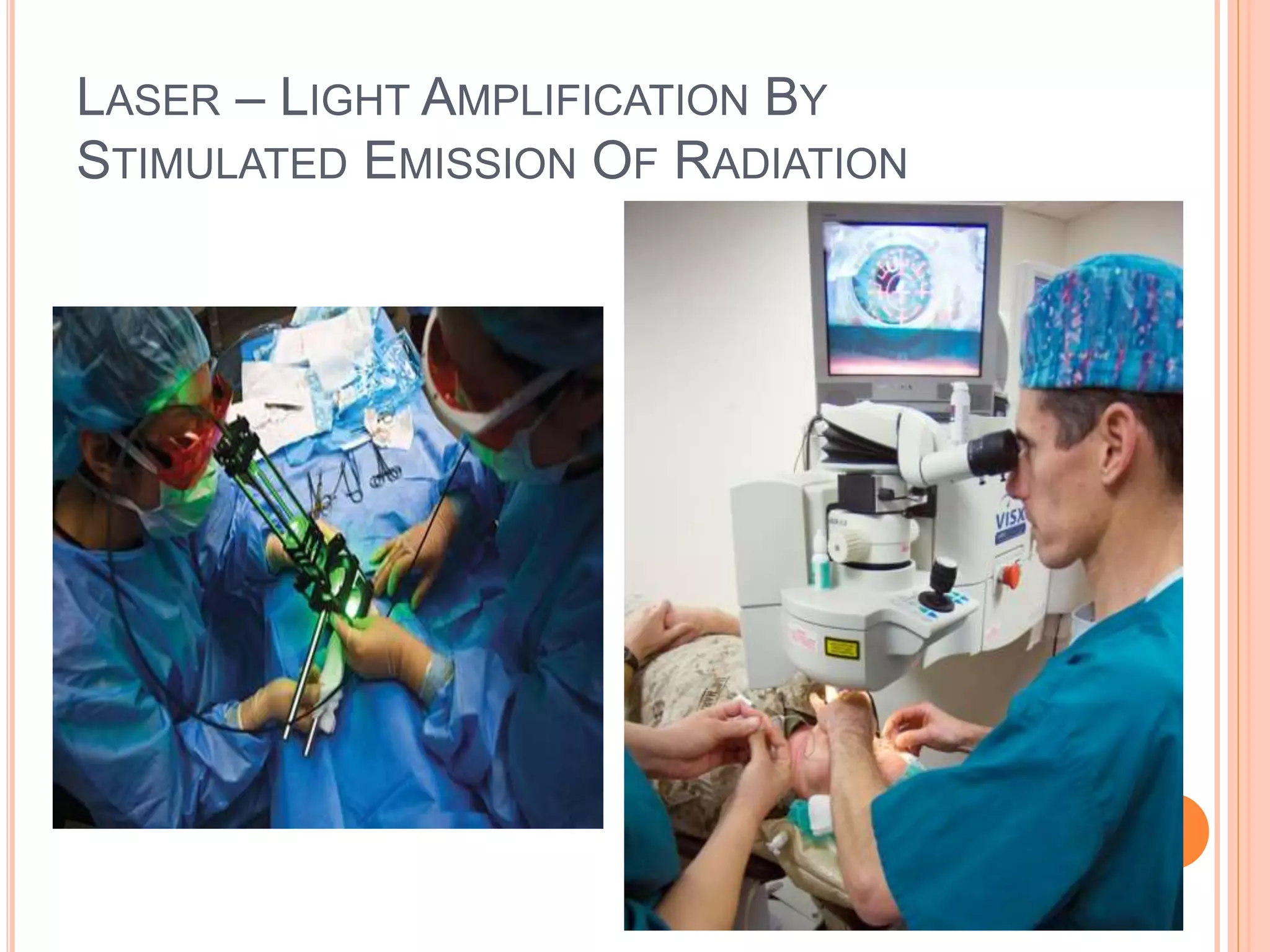LASER – LIGHT AMPLIFICATION BY
STIMULATED EMISSION OF RADIATION
 