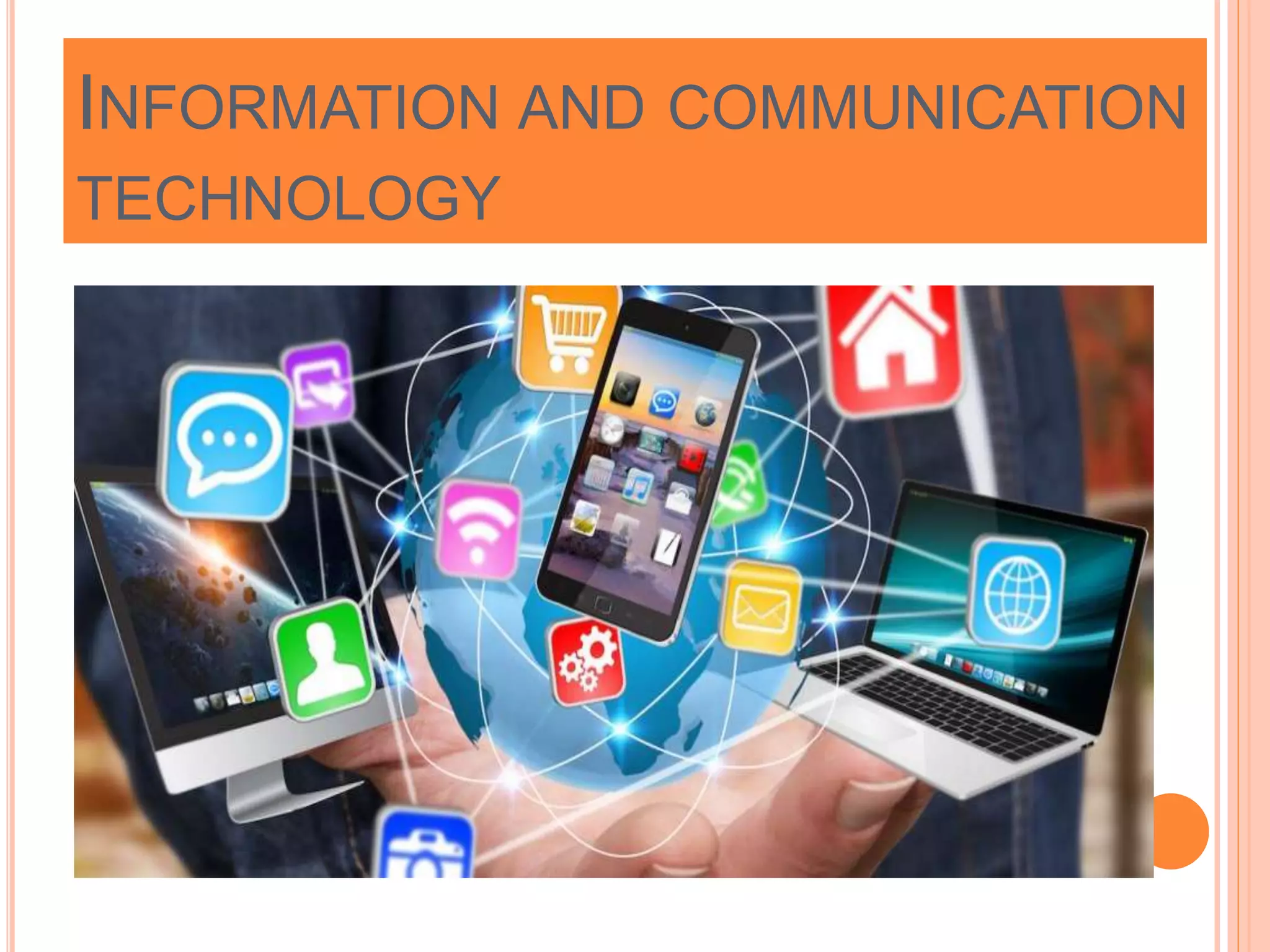 INFORMATION AND COMMUNICATION
TECHNOLOGY
 