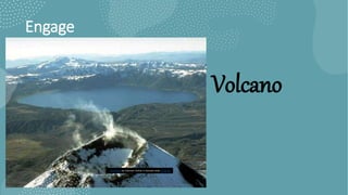Engage
This Photo by Unknown Author is licensed under CC BY-SA
Volcano
 