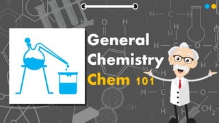 General
Chemistry in
Chem 101
 