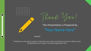 This Presentation is Prepared by
“Vestibulum ante ipsum primis in faucibus orci luctus et ultrices posuere cubilia Curae;
Suspendisse sem neque, tincidunt eget dolor nec,
“Your Name Here”
 