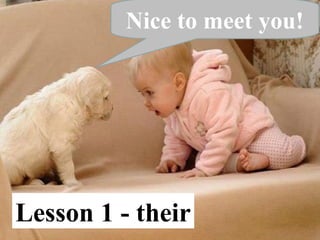 Lesson 1 - their
Nice to meet you!
 