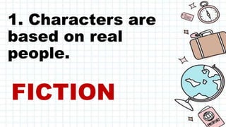 1. Characters are
based on real
people.
FICTION
 