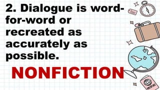 2. Dialogue is word-
for-word or
recreated as
accurately as
possible.
NONFICTION
 