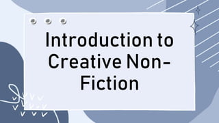 Introduction to
Creative Non-
Fiction
 